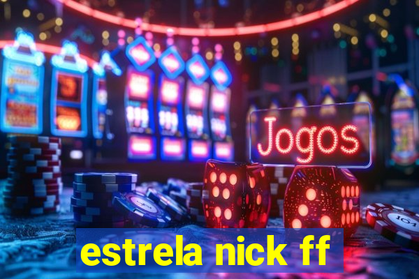 estrela nick ff